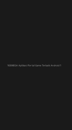 Tampilan Antarmuka Aplikasi 168mega Aplikasi Portal Game Terbaik Android - 1