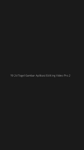 Tampilan Antarmuka Aplikasi 19 2d Togel Gambar Aplikasi Editing Video Pro - 2