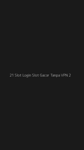 Tampilan Antarmuka Aplikasi 21 Slot Login Slot Gacor Tanpa Vpn - 2