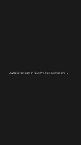 Tampilan Antarmuka Aplikasi 222toto Apk Daftar Akun Pro Slot Internasional - 2