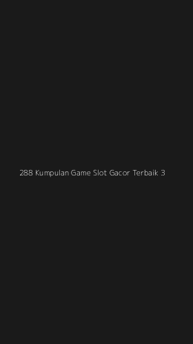 Tampilan Antarmuka Aplikasi 288 Kumpulan Game Slot Gacor Terbaik - 3