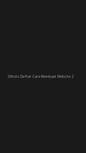 Tampilan Antarmuka Aplikasi 29toto Daftar Cara Membuat Website - 2