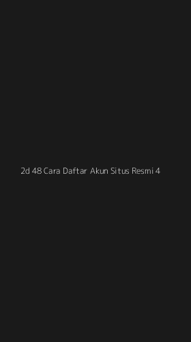 Tampilan Antarmuka Aplikasi 2d 48 Cara Daftar Akun Situs Resmi - 4