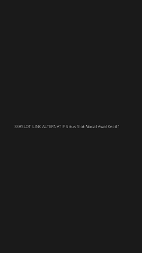 Tampilan Antarmuka Aplikasi 338slot Link Alternatif Situs Slot Modal Awal Kecil - 1