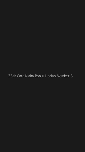 Tampilan Antarmuka Aplikasi 33zk Cara Klaim Bonus Harian Member - 3