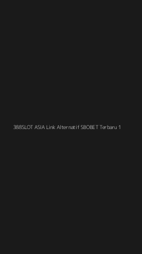 Tampilan Antarmuka Aplikasi 388slot Asia Link Alternatif Sbobet Terbaru - 1