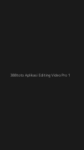 Tampilan Antarmuka Aplikasi 388toto Aplikasi Editing Video Pro - 1