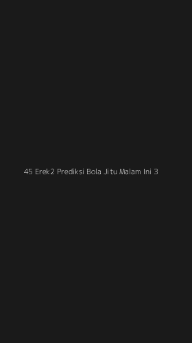 Tampilan Antarmuka Aplikasi 45 Erek2 Prediksi Bola Jitu Malam Ini - 3