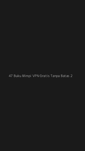 Tampilan Antarmuka Aplikasi 47 Buku Mimpi Vpn Gratis Tanpa Batas - 2