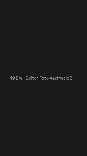 Tampilan Antarmuka Aplikasi 49 Erek Editor Foto Aesthetic - 3