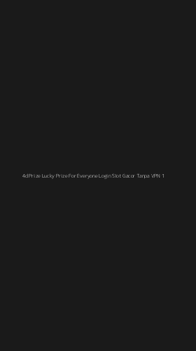 Tampilan Antarmuka Aplikasi 4d Prize Lucky Prize For Everyone Login Slot Gacor Tanpa Vpn - 1