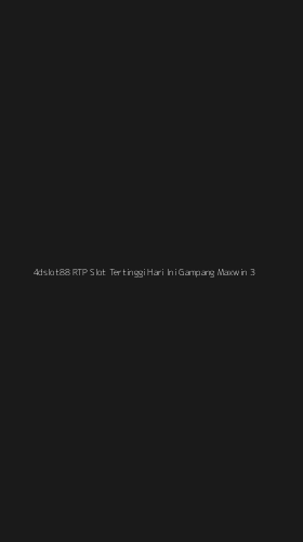 Tampilan Antarmuka Aplikasi 4dslot88 Rtp Slot Tertinggi Hari Ini Gampang Maxwin - 3
