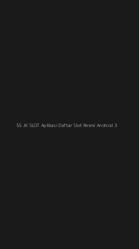 Tampilan Antarmuka Aplikasi 55 Jk Slot Aplikasi Daftar Slot Resmi Android - 3