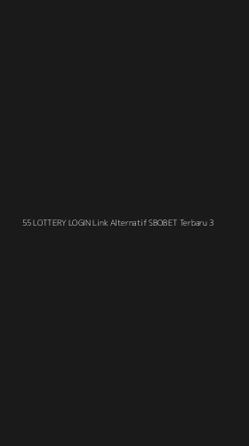 Tampilan Antarmuka Aplikasi 55 Lottery Login Link Alternatif Sbobet Terbaru - 3