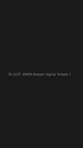 Tampilan Antarmuka Aplikasi 55 Slot Joker Dompet Digital Terbaik - 1