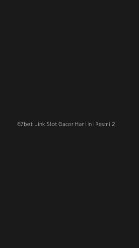 Tampilan Antarmuka Aplikasi 67bet Link Slot Gacor Hari Ini Resmi - 2