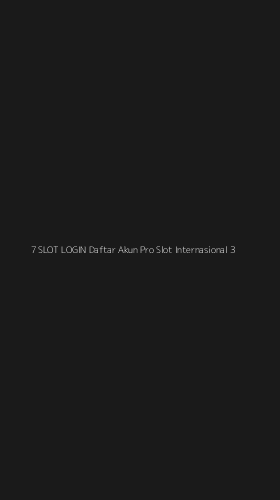 Tampilan Antarmuka Aplikasi 7 Slot Login Daftar Akun Pro Slot Internasional - 3