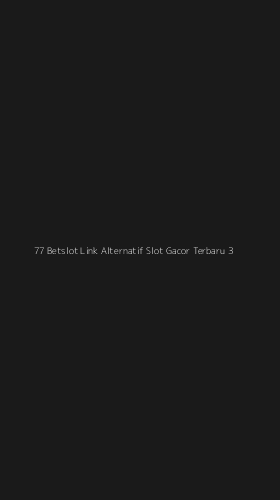 Tampilan Antarmuka Aplikasi 77 Betslot Link Alternatif Slot Gacor Terbaru - 3