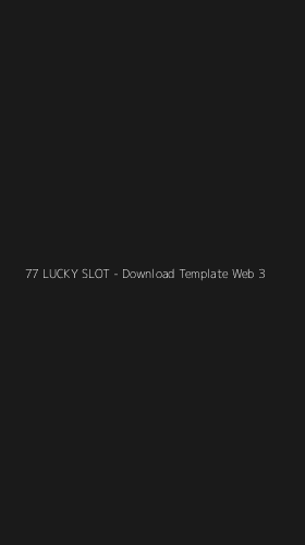Tampilan Antarmuka Aplikasi 77 LUCKY SLOT - Download Template Web - 3