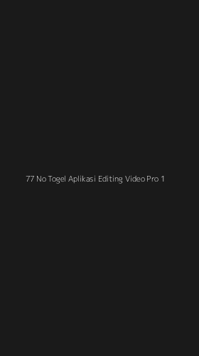 Tampilan Antarmuka Aplikasi 77 No Togel Aplikasi Editing Video Pro - 1