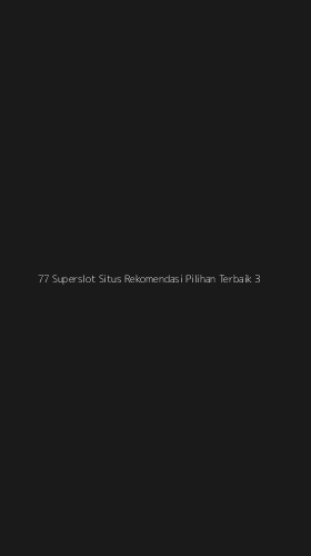 Tampilan Antarmuka Aplikasi 77 Superslot Situs Rekomendasi Pilihan Terbaik - 3