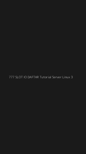 Tampilan Antarmuka Aplikasi 777 Slot Io Daftar Tutorial Server Linux - 3