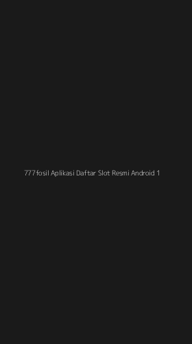 Tampilan Antarmuka Aplikasi 777fosil Aplikasi Daftar Slot Resmi Android - 1