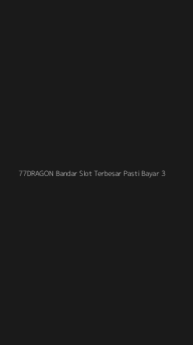 Tampilan Antarmuka Aplikasi 77dragon Bandar Slot Terbesar Pasti Bayar - 3