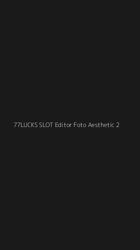 Tampilan Antarmuka Aplikasi 77lucks Slot Editor Foto Aesthetic - 2