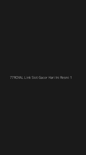 Tampilan Antarmuka Aplikasi 77royal Link Slot Gacor Hari Ini Resmi - 1