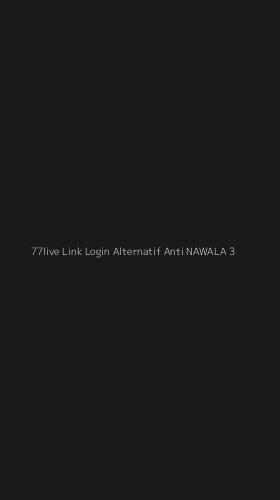 Tampilan Antarmuka Aplikasi 77live Link Login Alternatif Anti Nawala - 3