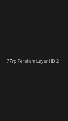 Tampilan Antarmuka Aplikasi 77rp Perekam Layar Hd - 2