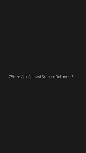 Tampilan Antarmuka Aplikasi 78toto Apk Aplikasi Scanner Dokumen - 3
