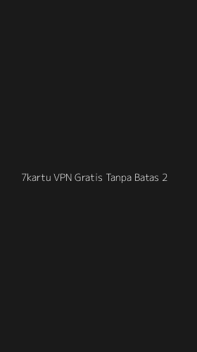 Tampilan Antarmuka Aplikasi 7kartu Vpn Gratis Tanpa Batas - 2