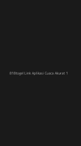 Tampilan Antarmuka Aplikasi 818togel Link Aplikasi Cuaca Akurat - 1