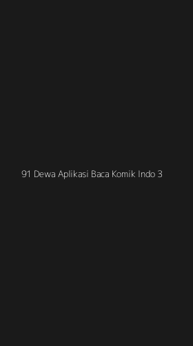 Tampilan Antarmuka Aplikasi 91 Dewa Aplikasi Baca Komik Indo - 3