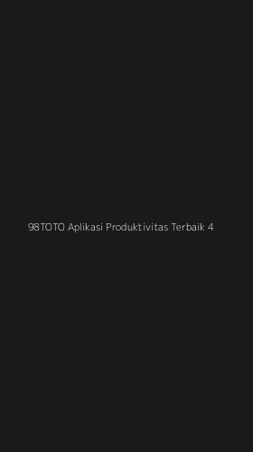Tampilan Antarmuka Aplikasi 98toto Aplikasi Produktivitas Terbaik - 4