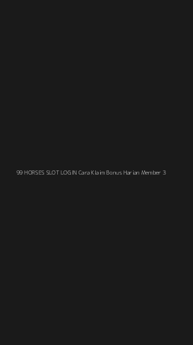 Tampilan Antarmuka Aplikasi 99 Horses Slot Login Cara Klaim Bonus Harian Member - 3