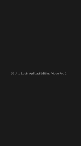 Tampilan Antarmuka Aplikasi 99 Jitu Login Aplikasi Editing Video Pro - 2