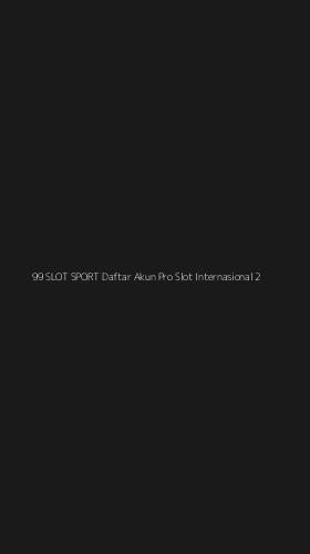 Tampilan Antarmuka Aplikasi 99 Slot Sport Daftar Akun Pro Slot Internasional - 2