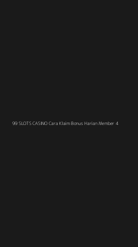 Tampilan Antarmuka Aplikasi 99 Slots Casino Cara Klaim Bonus Harian Member - 4