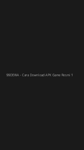 Tampilan Antarmuka Aplikasi 99DEWA - Cara Download APK Game Resmi - 1