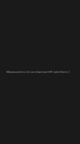 Tampilan Antarmuka Aplikasi 99kawkawtoto Link Cara Download Apk Game Resmi - 3
