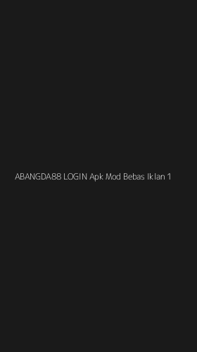 Tampilan Antarmuka Aplikasi Abangda88 Login Apk Mod Bebas Iklan - 1