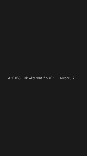 Tampilan Antarmuka Aplikasi Abc168 Link Alternatif Sbobet Terbaru - 2