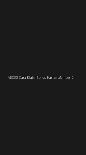 Tampilan Antarmuka Aplikasi Abc33 Cara Klaim Bonus Harian Member - 2