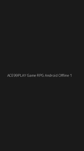 Tampilan Antarmuka Aplikasi Ace99play Game Rpg Android Offline - 1