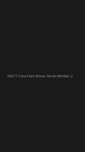 Tampilan Antarmuka Aplikasi Ada77 Cara Klaim Bonus Harian Member - 2