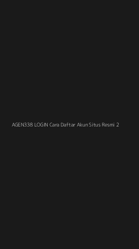 Tampilan Antarmuka Aplikasi Agen338 Login Cara Daftar Akun Situs Resmi - 2