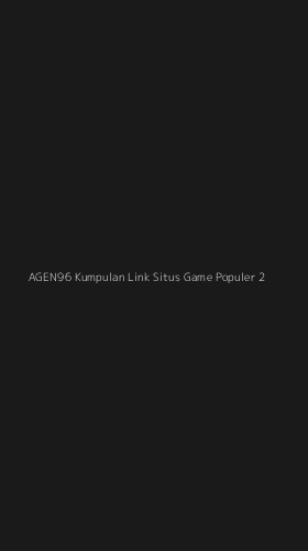 Tampilan Antarmuka Aplikasi Agen96 Kumpulan Link Situs Game Populer - 2